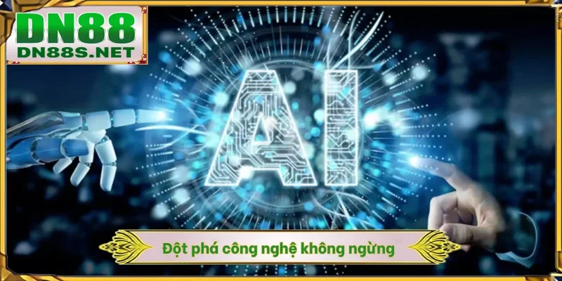 Đột phá công nghệ không ngừng