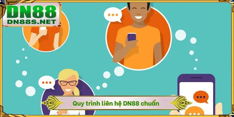 Quy trình liên hệ DN88 chuẩn