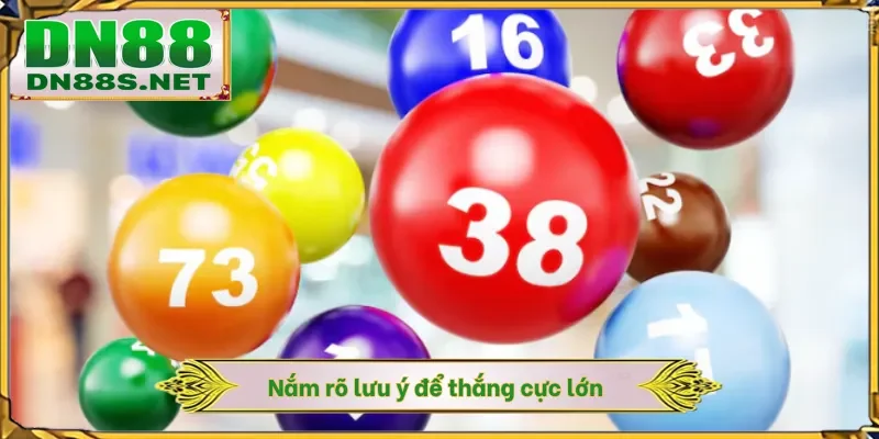 Nắm rõ lưu ý để thắng cực lớn